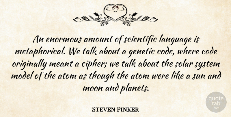 Steven Pinker Quote About Moon, Ciphers, Sun: An Enormous Amount Of Scientific...