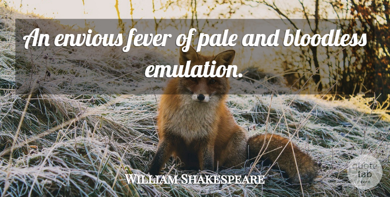 William Shakespeare Quote About Emulation, Fever, Envious: An Envious Fever Of Pale...