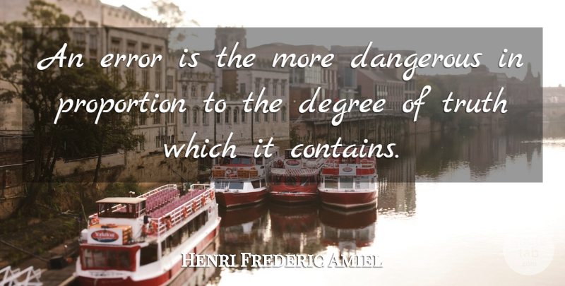 Henri Frederic Amiel Quote About Funny, Truth, Mistake: An Error Is The More...
