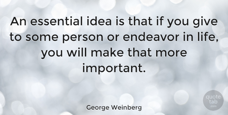 George Weinberg Quote About Ideas, Giving, Important: An Essential Idea Is That...