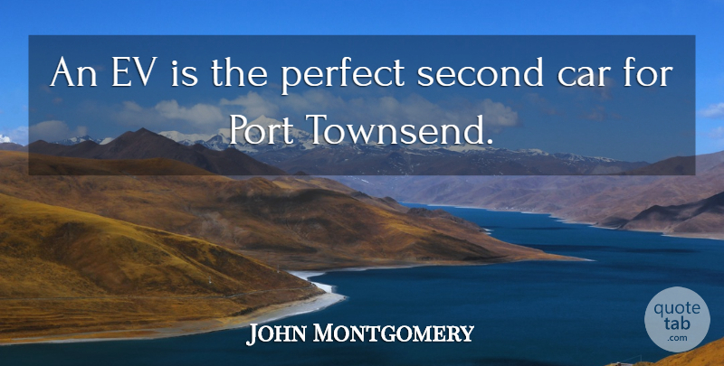 John Montgomery Quote About Car, Perfect, Port, Second: An Ev Is The Perfect...