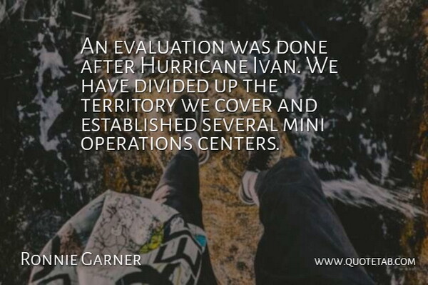 Ronnie Garner Quote About Cover, Divided, Evaluation, Hurricane, Mini: An Evaluation Was Done After...