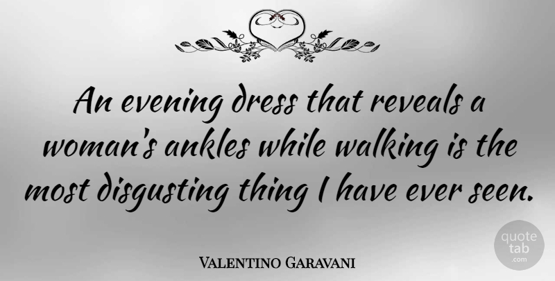Valentino Garavani Quote About Fashion, Ankles, Evening: An Evening Dress That Reveals...
