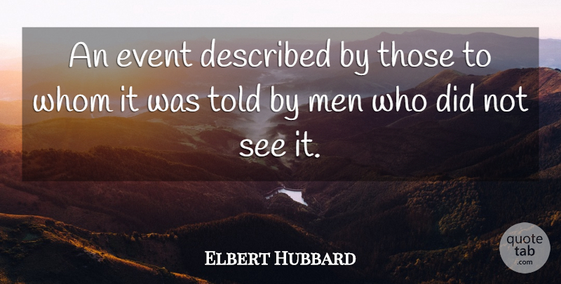 Elbert Hubbard Quote About Event, Men, Miracles, Whom: An Event Described By Those...