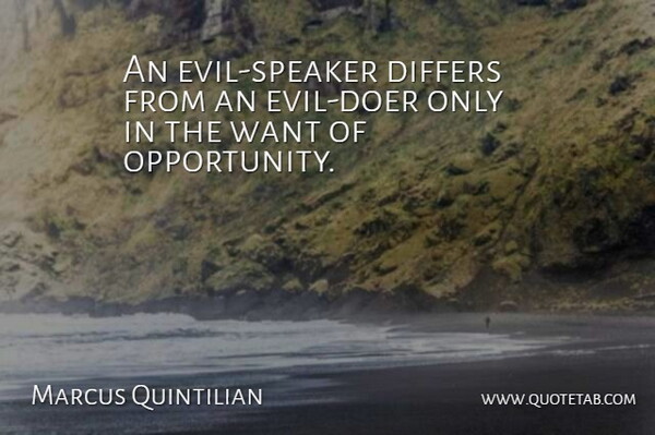 Quintilian Quote About Opportunity, Evil, Want: An Evil Speaker Differs From...