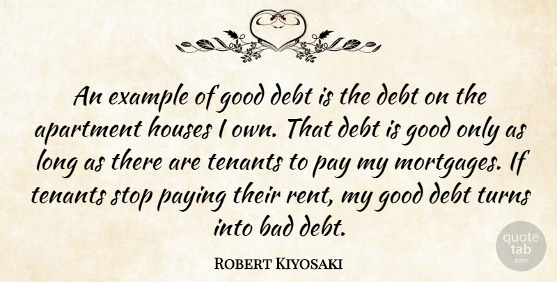 Robert Kiyosaki Quote About Apartment, Bad, Example, Good, Houses: An Example Of Good Debt...