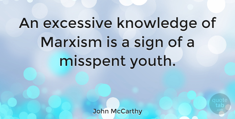 John McCarthy Quote About Excessive, Knowledge, Marxism, Misspent: An Excessive Knowledge Of Marxism...