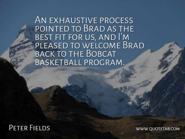 Peter Fields Quote About Basketball, Best, Brad, Exhaustive, Fit: An Exhaustive Process Pointed To...