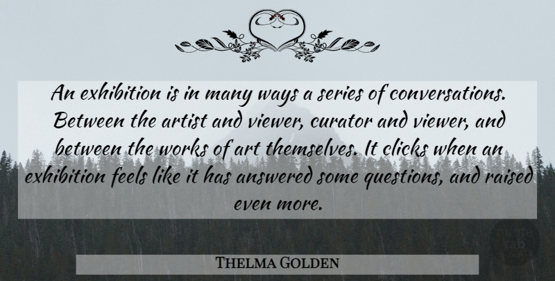 Thelma Golden Quote About Art, Exhibitions, Way: An Exhibition Is In Many...