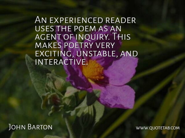 John Barton Quote About Agent, Poetry, Reader, Uses: An Experienced Reader Uses The...
