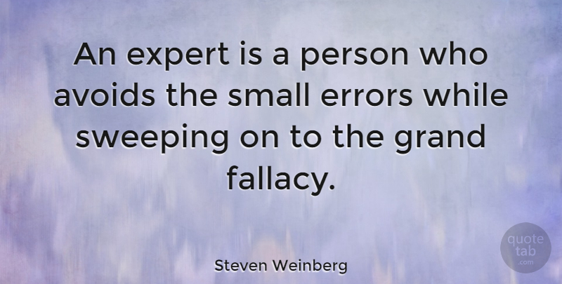 Steven Weinberg Quote About Avoids, Errors, Grand, Sweeping: An Expert Is A Person...