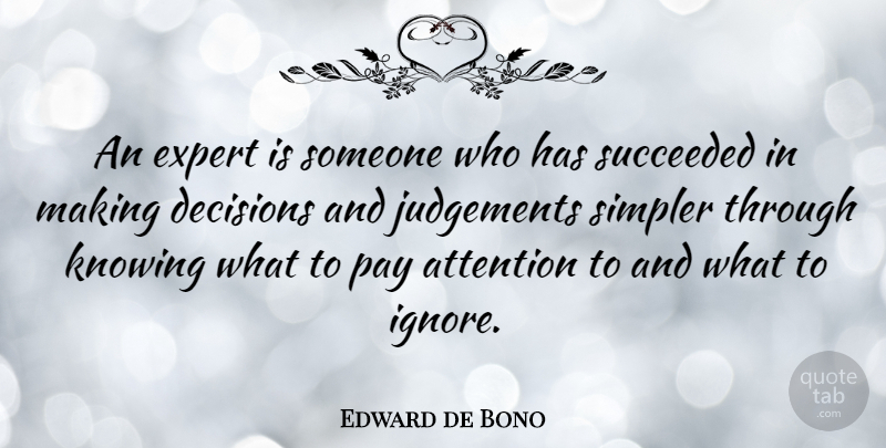 Edward de Bono Quote About Knowing, Decision, Judgement: An Expert Is Someone Who...