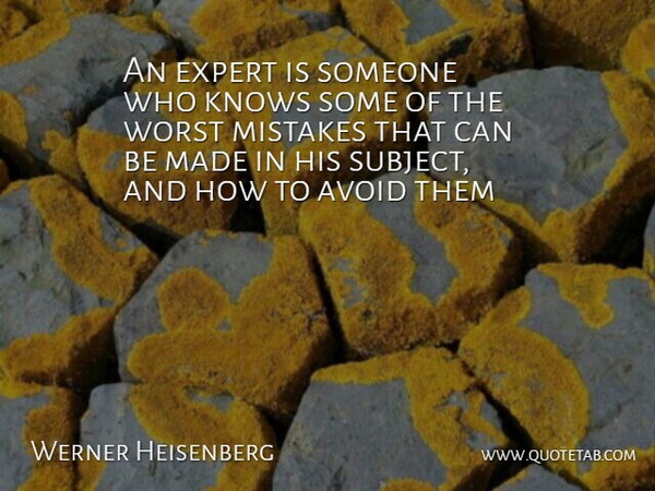 Werner Heisenberg Quote About Mistake, Failure, Plain Language: An Expert Is Someone Who...