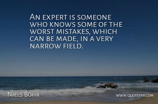 Niels Bohr Quote About Expert, Knows, Mistakes, Narrow, Quotes: An Expert Is Someone Who...