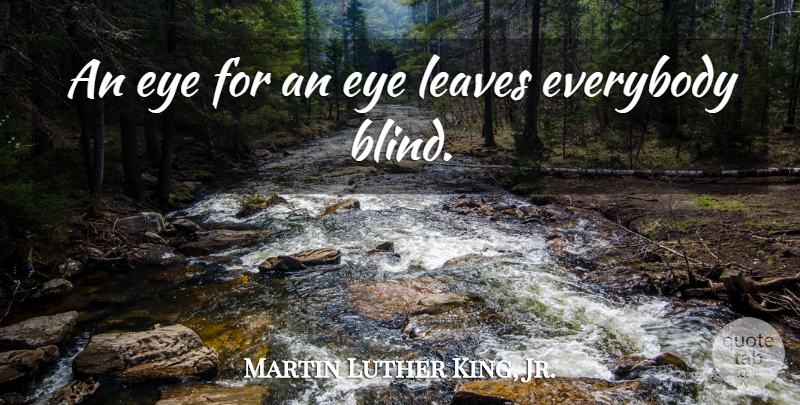Martin Luther King, Jr. Quote About Inspirational, Revenge, Eye: An Eye For An Eye...