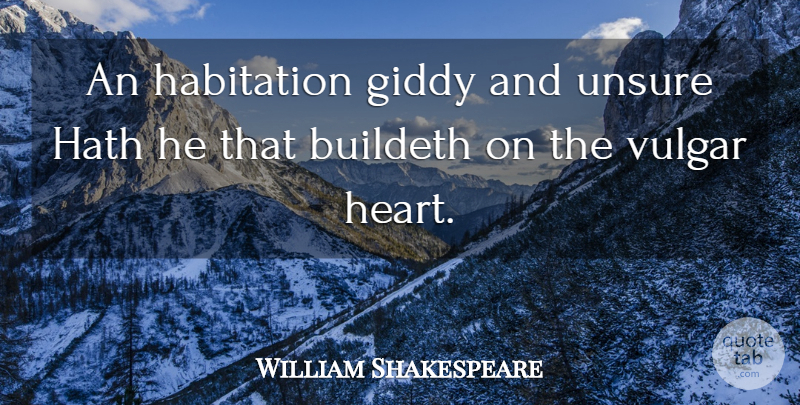 William Shakespeare Quote About Heart, People, Vulgar: An Habitation Giddy And Unsure...