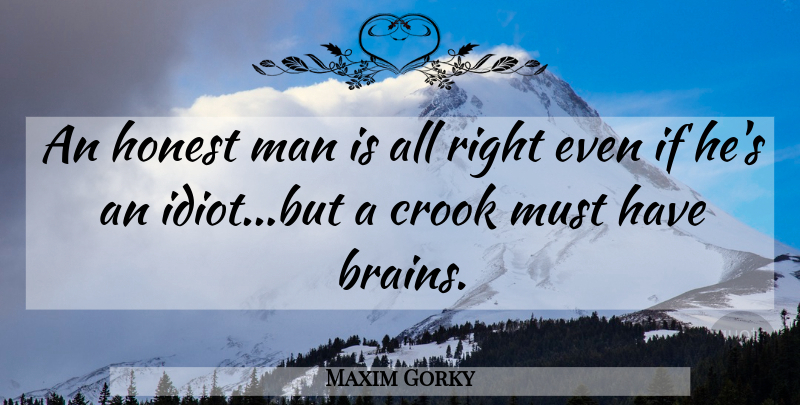 Maxim Gorky Quote About Men, Brain, Crooks: An Honest Man Is All...