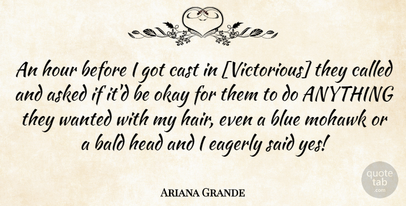 Ariana Grande Quote About Blue, Hair, Mohawks: An Hour Before I Got...