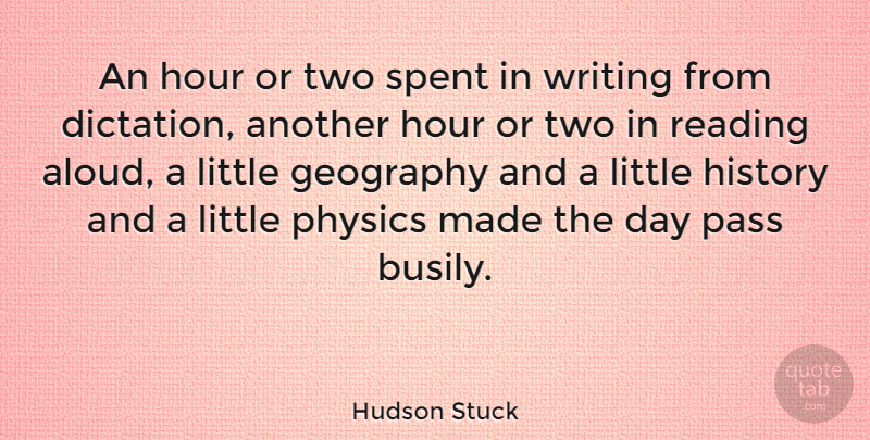 Hudson Stuck Quote About History, Hour, Pass, Physics, Spent: An Hour Or Two Spent...