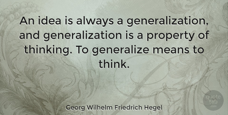 Georg Wilhelm Friedrich Hegel Quote About Mean, Thinking, Ideas: An Idea Is Always A...