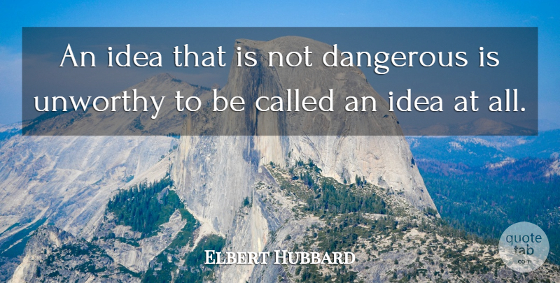 Elbert Hubbard Quote About undefined: An Idea That Is Not...