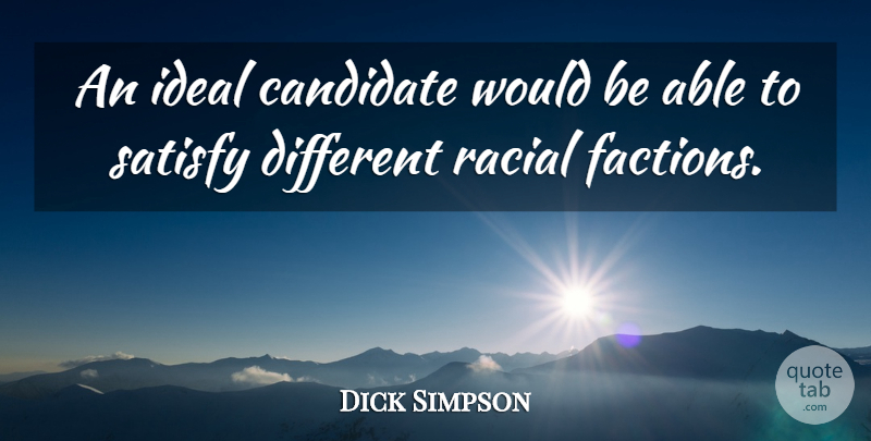 Dick Simpson Quote About Candidate, Ideal, Racial, Satisfy: An Ideal Candidate Would Be...