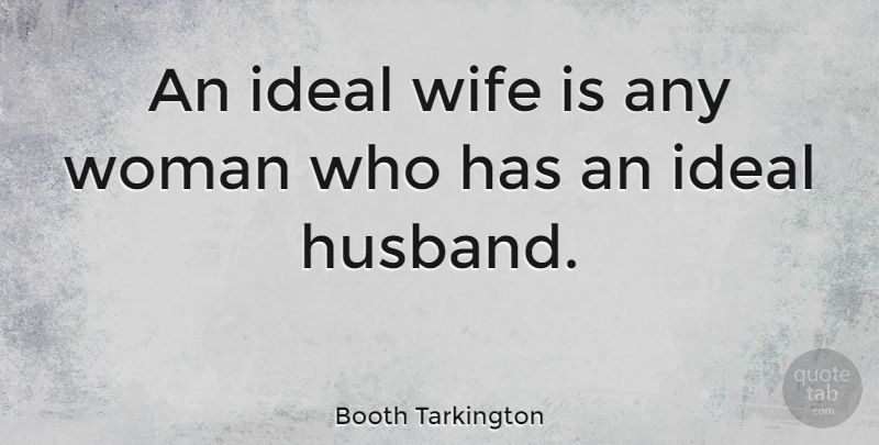 Booth Tarkington Quote About Inspirational, Marriage, Wedding: An Ideal Wife Is Any...