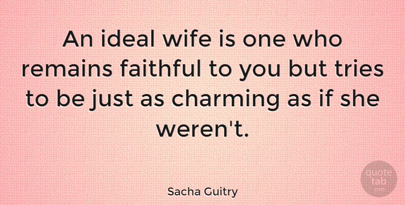 Sacha Guitry Quote About Marriage, Faith, Wife: An Ideal Wife Is One...