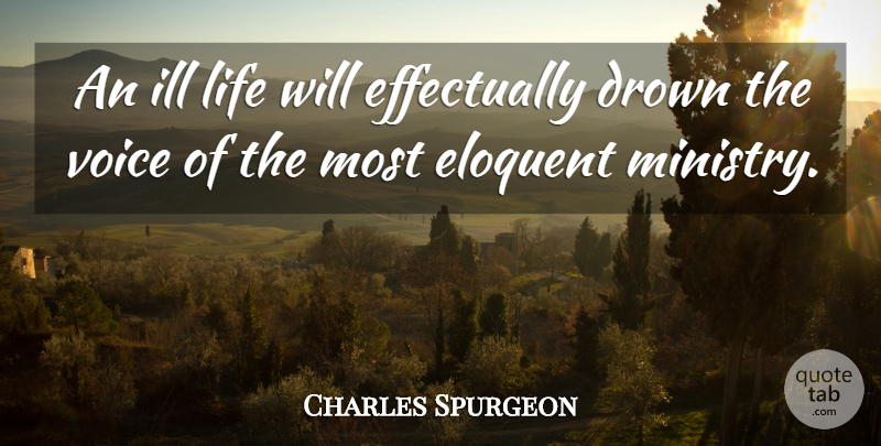 Charles Spurgeon Quote About Voice, Ministry, Ill: An Ill Life Will Effectually...