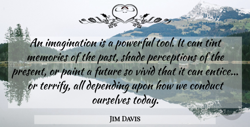 Jim Davis Quote About Memories, Powerful, Past: An Imagination Is A Powerful...