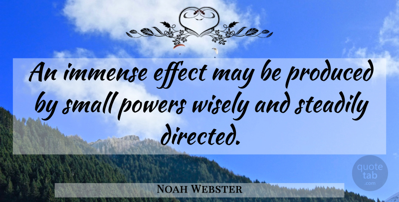 Noah Webster Quote About May, Immense, Effects: An Immense Effect May Be...