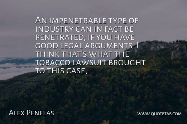 Alex Penelas Quote About Brought, Fact, Good, Industry, Lawsuit: An Impenetrable Type Of Industry...