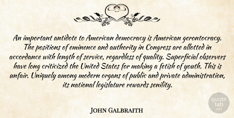 John Galbraith Quote About Age And Aging, Among, Antidote, Authority, Congress: An Important Antidote To American...