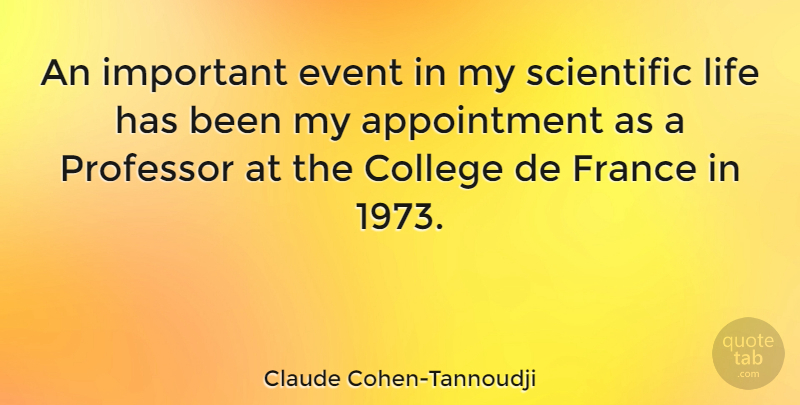 Claude Cohen-Tannoudji Quote About France, Life, Professor, Scientific: An Important Event In My...