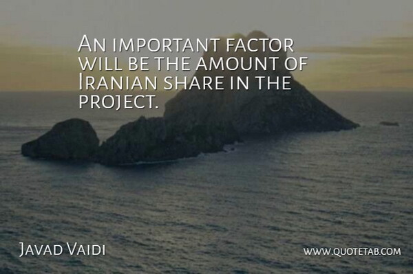 Javad Vaidi Quote About Amount, Factor, Iranian, Share: An Important Factor Will Be...