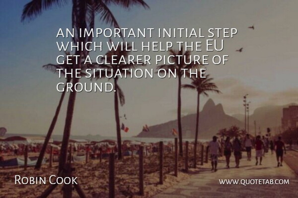 Robin Cook Quote About Clearer, Eu, Help, Initial, Picture: An Important Initial Step Which...
