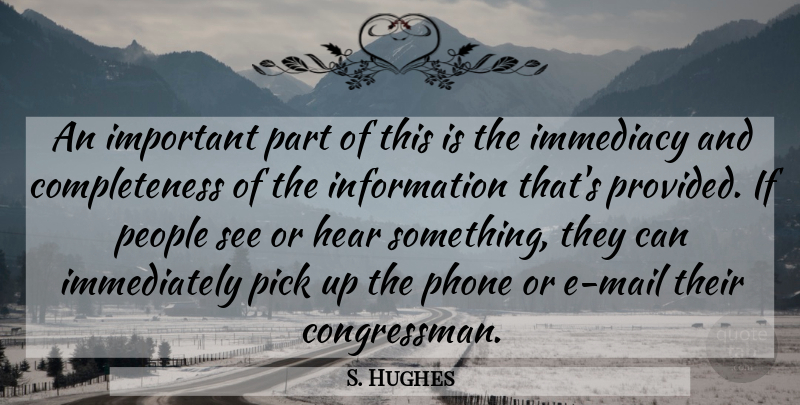 S. Hughes Quote About Hear, Immediacy, Information, People, Phone: An Important Part Of This...