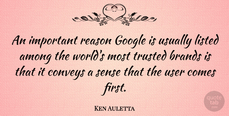 Ken Auletta Quote About Google, Important, World: An Important Reason Google Is...
