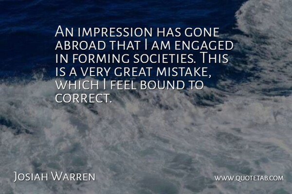 Josiah Warren Quote About Abroad, American Inventor, Bound, Engaged, Forming: An Impression Has Gone Abroad...