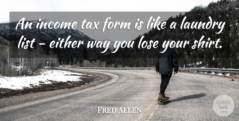 Fred Allen Quote About Funny, Humor, Way: An Income Tax Form Is...