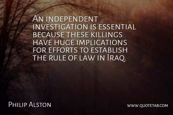 Philip Alston Quote About Efforts, Essential, Establish, Huge, Law: An Independent Investigation Is Essential...