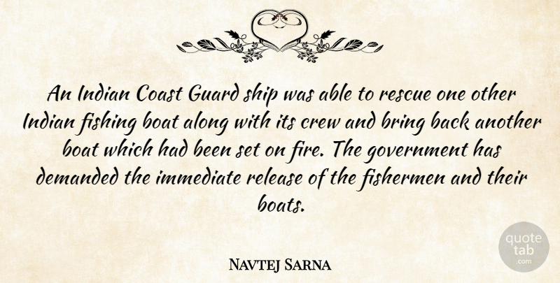 Navtej Sarna Quote About Along, Boat, Bring, Coast, Crew: An Indian Coast Guard Ship...