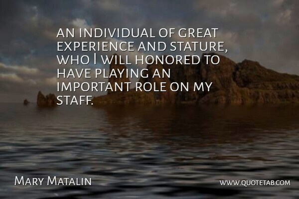 Mary Matalin Quote About Experience, Great, Honored, Individual, Playing: An Individual Of Great Experience...