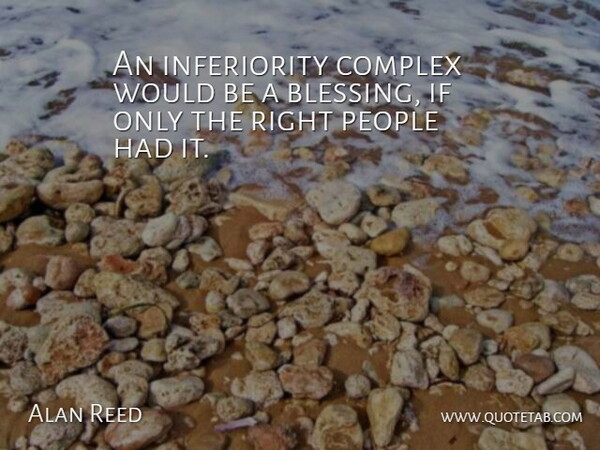 Alan Reed Quote About Complex, People: An Inferiority Complex Would Be...