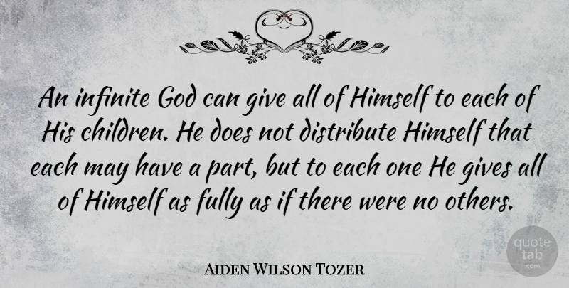 Aiden Wilson Tozer Quote About God, Children, Giving: An Infinite God Can Give...