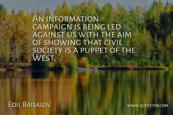 Edil Baisalov Quote About Against, Aim, Campaign, Civil, Information: An Information Campaign Is Being...