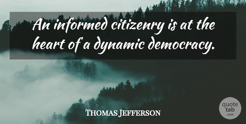 Thomas Jefferson Quote About Heart, Democracy, Informed Citizenry: An Informed Citizenry Is At...