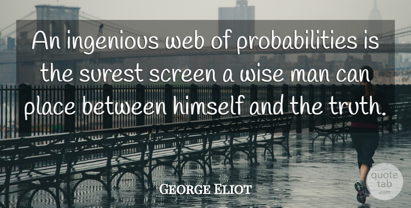 George Eliot Quote About Wise, Men, Probability: An Ingenious Web Of Probabilities...