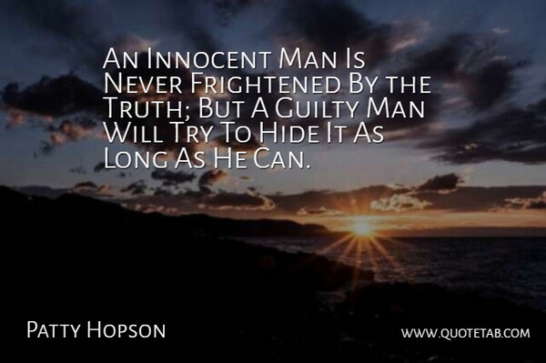 Patty Hopson Quote About Frightened, Guilty, Hide, Innocent, Man: An Innocent Man Is Never...