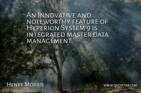 Henry Morris Quote About Data, Feature, Innovative, Integrated, Management: An Innovative And Noteworthy Feature...